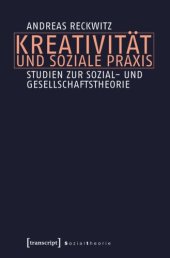 book Kreativität und soziale Praxis: Studien zur Sozial- und Gesellschaftstheorie