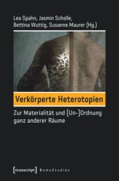 book Verkörperte Heterotopien: Zur Materialität und [Un-]Ordnung ganz anderer Räume