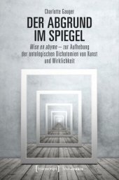 book Der Abgrund im Spiegel: Mise en abyme - zur Aufhebung der ontologischen Dichotomien von Kunst und Wirklichkeit