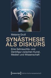 book Synästhesie als Diskurs: Eine Sehnsuchts- und Denkfigur zwischen Kunst, Medien und Wissenschaft