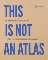 book This Is Not an Atlas: A Global Collection of Counter-Cartographies