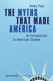 book The Myths That Made America: An Introduction to American Studies