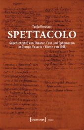 book Spettacolo: Geschichte(n) von Theater, Fest und Ephemerem in Giorgio Vasaris »Viten« von 1568