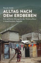 book Alltag nach dem Erdbeben: Eine politische Ethnografie des Wiederaufbaus in Azad Kaschmir, Pakistan