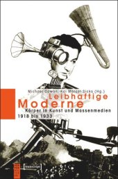 book Leibhaftige Moderne: Körper in Kunst und Massenmedien 1918 bis 1933