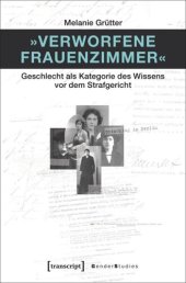 book »Verworfene Frauenzimmer«: Geschlecht als Kategorie des Wissens vor dem Strafgericht