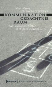 book Kommunikation - Gedächtnis - Raum: Kulturwissenschaften nach dem »Spatial Turn«