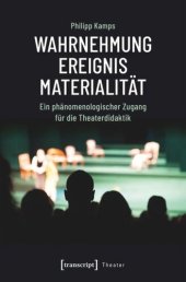 book Wahrnehmung - Ereignis - Materialität: Ein phänomenologischer Zugang für die Theaterdidaktik