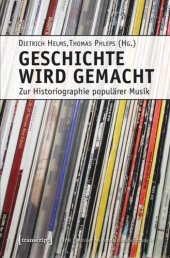 book Geschichte wird gemacht: Zur Historiographie populärer Musik