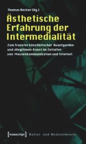 book Ästhetische Erfahrung der Intermedialität: Zum Transfer künstlerischer Avantgarden und ›illegitimer‹ Kunst im Zeitalter von Massenkommunikation und Internet