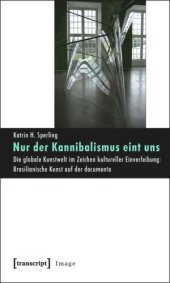 book Nur der Kannibalismus eint uns: Die globale Kunstwelt im Zeichen kultureller Einverleibung: Brasilianische Kunst auf der documenta