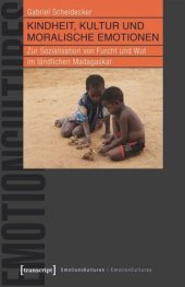 book Kindheit, Kultur und moralische Emotionen: Zur Sozialisation von Furcht und Wut im ländlichen Madagaskar