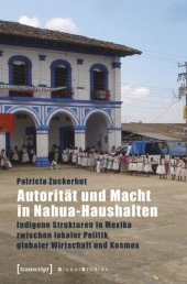 book Autorität und Macht in Nahua-Haushalten: Indigene Strukturen in Mexiko zwischen lokaler Politik, globaler Wirtschaft und Kosmos