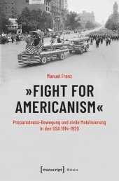 book »Fight for Americanism« - Preparedness-Bewegung und zivile Mobilisierung in den USA 1914-1920