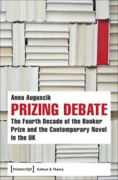 book Prizing Debate: The Fourth Decade of the Booker Prize and the Contemporary Novel in the UK