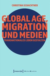 book Global Age, Migration und Medien: Transnationales Leben gestalten