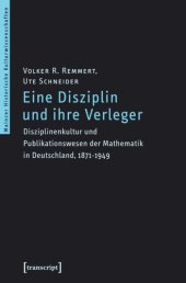 book Eine Disziplin und ihre Verleger: Disziplinenkultur und Publikationswesen der Mathematik in Deutschland, 1871-1949