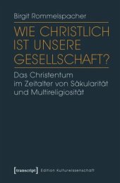 book Wie christlich ist unsere Gesellschaft?: Das Christentum im Zeitalter von Säkularität und Multireligiosität