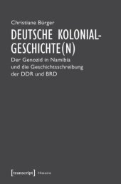 book Deutsche Kolonialgeschichte(n): Der Genozid in Namibia und die Geschichtsschreibung der DDR und BRD