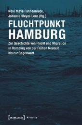 book Fluchtpunkt Hamburg: Zur Geschichte von Flucht und Migration in Hamburg von der Frühen Neuzeit bis zur Gegenwart