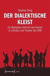 book Der dialektische Kleist: Zur Rezeption Heinrich von Kleists in Literatur und Theater der DDR