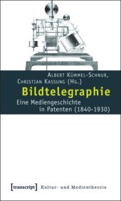 book Bildtelegraphie: Eine Mediengeschichte in Patenten (1840-1930)