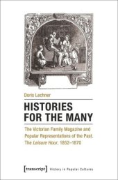 book Histories for the Many: The Victorian Family Magazine and Popular Representations of the Past. The "Leisure Hour", 1852-1870