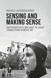 book Sensing and Making Sense: Photosensitivity and Light-to-sound Translations in Media Art