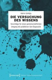 book Die Versuchung des Wissens: Vorschläge für einen gemeinschaftlichen Umgang mit prädiktiver Gen-Diagnostik