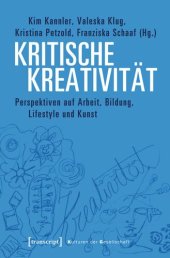 book Kritische Kreativität: Perspektiven auf Arbeit, Bildung, Lifestyle und Kunst