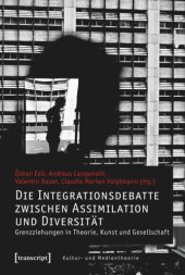 book Die Integrationsdebatte zwischen Assimilation und Diversität: Grenzziehungen in Theorie, Kunst und Gesellschaft