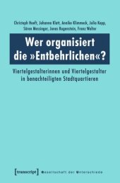 book Wer organisiert die »Entbehrlichen«?: Viertelgestalterinnen und Viertelgestalter in benachteiligten Stadtquartieren