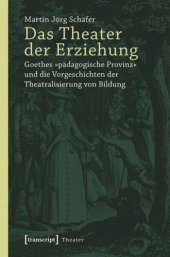 book Das Theater der Erziehung: Goethes »pädagogische Provinz« und die Vorgeschichten der Theatralisierung von Bildung