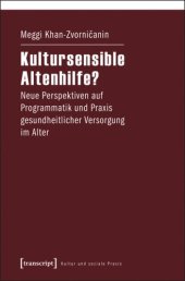 book Kultursensible Altenhilfe?: Neue Perspektiven auf Programmatik und Praxis gesundheitlicher Versorgung im Alter