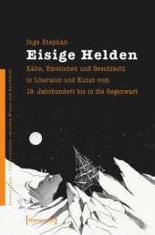 book Eisige Helden: Kälte, Emotionen und Geschlecht in Literatur und Kunst vom 19. Jahrhundert bis in die Gegenwart