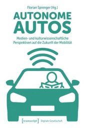 book Autonome Autos: Medien- und kulturwissenschaftliche Perspektiven auf die Zukunft der Mobilität