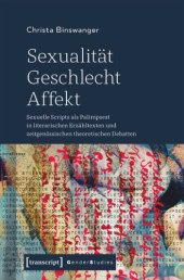 book Sexualität - Geschlecht - Affekt: Sexuelle Scripts als Palimpsest in literarischen Erzähltexten und zeitgenössischen theoretischen Debatten