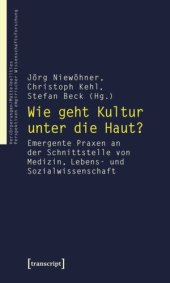 book Wie geht Kultur unter die Haut?: Emergente Praxen an der Schnittstelle von Medizin, Lebens- und Sozialwissenschaft