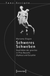 book Schweres Schweben: Qualitäten der gravitas in Pina Bauschs Orpheus und Eurydike