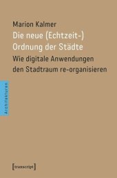 book Die neue (Echtzeit-)Ordnung der Städte: Wie digitale Anwendungen den Stadtraum re-organisieren