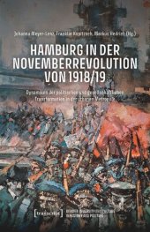 book Hamburg in der Novemberrevolution von 1918/19: Dynamiken der politischen und gesellschaftlichen Transformation in der urbanen Metropole