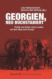 book Georgien, neu buchstabiert: Politik und Kultur eines Landes auf dem Weg nach Europa