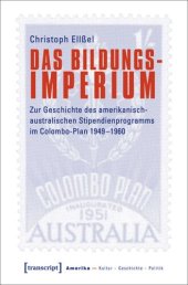 book Das Bildungsimperium: Zur Geschichte des amerikanisch-australischen Stipendienprogramms im Colombo-Plan 1949-1960