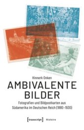 book Ambivalente Bilder: Fotografien und Bildpostkarten aus Südamerika im Deutschen Reich (1880-1930)