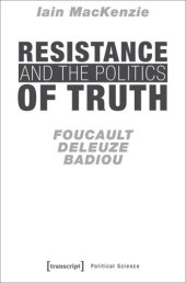 book Resistance and the Politics of Truth: Foucault, Deleuze, Badiou