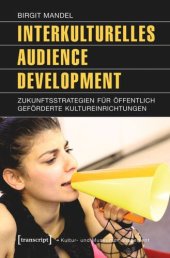 book Interkulturelles Audience Development: Zukunftsstrategien für öffentlich geförderte Kultureinrichtungen
