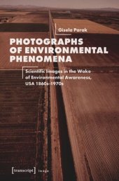 book Photographs of Environmental Phenomena: Scientific Images in the Wake of Environmental Awareness, USA 1860s-1970s