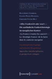 book »Alles Frankreich oder was?« - Die saarländische Frankreichstrategie im europäischen Kontext / »La France à toutes les sauces?« - La ›Stratégie France‹ de la Sarre dans le contexte européen: Interdisziplinäre Zugänge und kritische Perspektiven / Approches