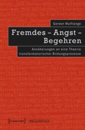 book Fremdes - Angst - Begehren: Annäherungen an eine Theorie transformatorischer Bildungsprozesse