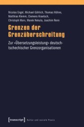 book Grenzen der Grenzüberschreitung: Zur »Übersetzungsleistung« deutsch-tschechischer Grenzorganisationen